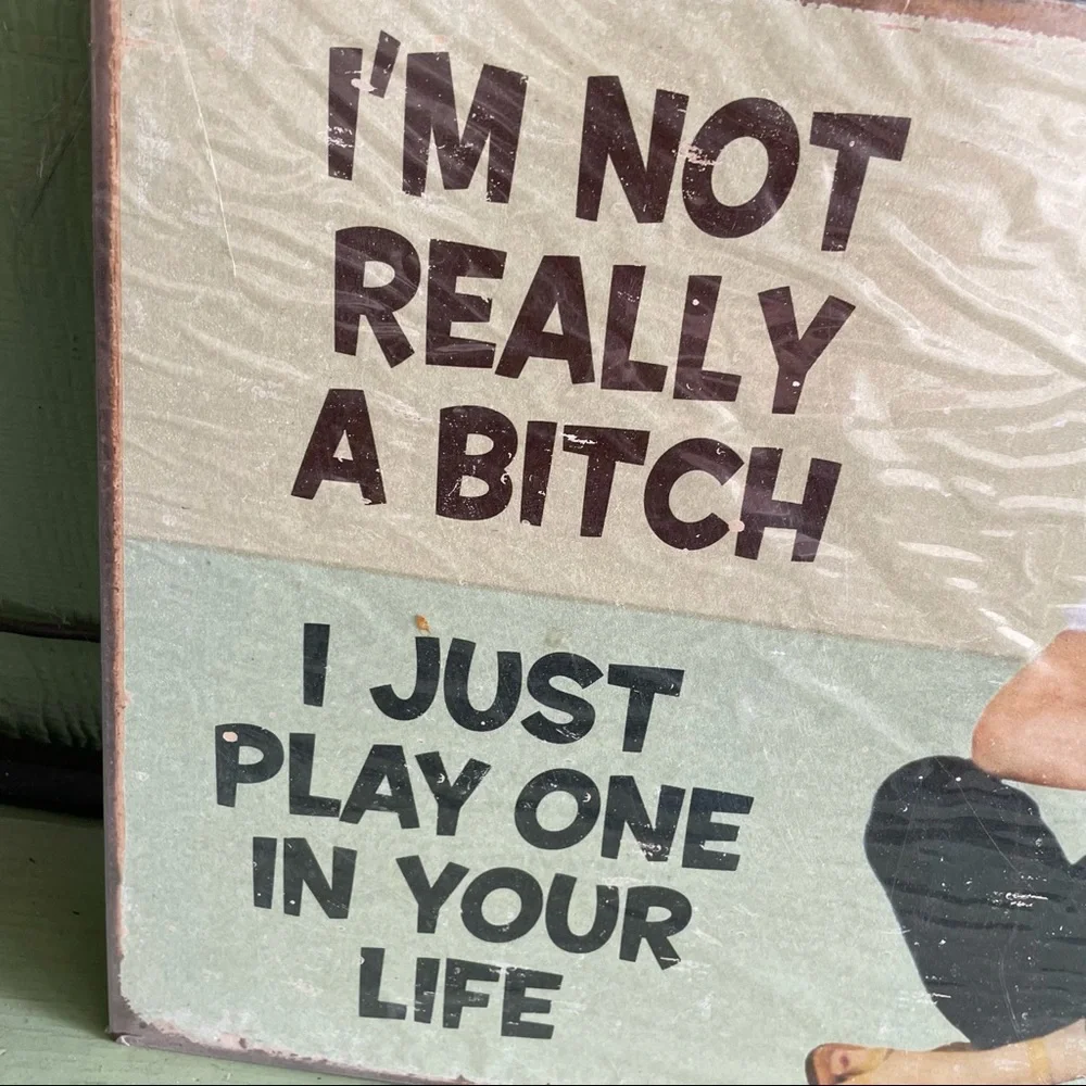 NEW I’m Not Really A Bitch I Just Play One I’m Your Life Metal Sign